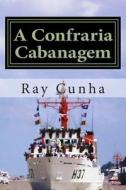 A Confraria Cabanagem di Ray Cunha edito da Createspace Independent Publishing Platform