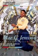 Mae C. Jemison: First African American Woman in Space di Kristin Thiel edito da Cavendish Square Publishing