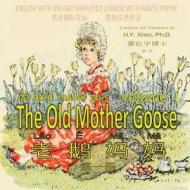 The Old Mother Goose, Volume 1 (Simplified Chinese): 10 Hanyu Pinyin with IPA Paperback Color di H. y. Xiao Phd edito da Createspace