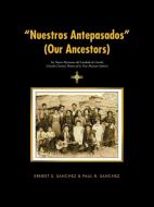"Nuestros Antepasados" (Our Ancestors) di Ernest S. Sanchez, Paul R. Sanchez edito da AuthorHouse