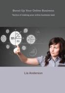 Boost Up Your Online Business: Tactics of Making Your Online Business Best di Lia Anderson edito da Createspace