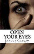 Open Your Eyes: A Gripping, Pulse-Pounding Crime Thriller. di Joanne Clancy edito da Createspace