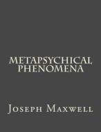Metapsychical Phenomena di Joseph Maxwell edito da Createspace