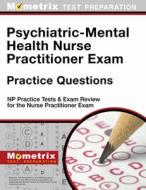 Psychiatric-Mental Health Nurse Practitioner Exam Practice Questions: NP Practice Tests & Exam Review for the Nurse Prac edito da MOMETRIX MEDIA LLC