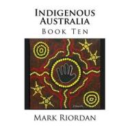 Indigenous Australia di Mark Koran Riordan edito da Createspace Independent Publishing Platform