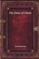 The Deity of Christ di Frank Bartleman edito da LIGHTNING SOURCE INC