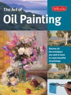 The Art Of Oil Painting di W. Foster edito da Walter Foster Publishing