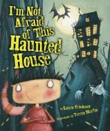 I'm Not Afraid of This Haunted House di Laurie B. Friedman edito da Carolrhoda Books