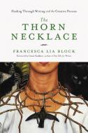 The Thorn Necklace di Francesca Lia Block edito da Seal Press