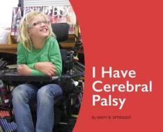 I Have Cerebral Palsy di Mary Springer edito da STAR BRIGHT BOOKS