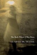 The Body Where I Was Born di Guadalupe Nettel edito da Seven Stories Press,U.S.