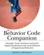 The Behavior Code Companion: Strategies, Tools, and Interventions for Supporting Students with Anxiety-Related or Opposi di Jessica Minahan edito da HARVARD EDUCATION PR