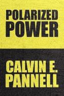 Polarized Power di Calvin E Pannell edito da America Star Books