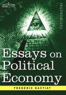 Essays on Political Economy di Frederic Bastiat edito da Cosimo Classics