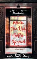 When the Red Gates Opened: A Memoir of China in the 1980s di Dori Jones Yang edito da SHE WRITES PR