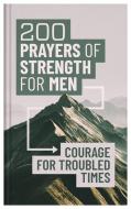 200 Prayers of Strength for Men: Courage for Troubled Times di Compiled By Barbour Staff edito da BARBOUR PUBL INC