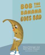 Bob the Banana Goes Bad di Steve Petzinger edito da MASCOT BOOKS