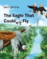 The Eagle That Couldn't Fly di Mike Griffin edito da Page Publishing, Inc.