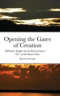 Opening The Gates Of Creation di Ramon Santiago edito da Lulu.com