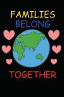 Families Belong Together: Notebook / Journal / 110 Lined Pages di Laura Maria Harms edito da LIGHTNING SOURCE INC