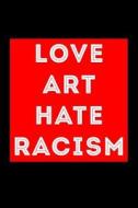 Love Art Hate Racism di Scott Maxwell edito da LIGHTNING SOURCE INC