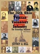 The 26th Ohio Veteran Volunteer Infantry di JEFFREY HILL edito da Lightning Source Uk Ltd