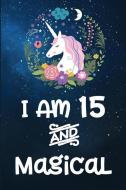 I Am 15 and Magical: Unicorn College Ruled Journal for 15 Year Old Birthday Girl di Urban Lighthouse Journals edito da LIGHTNING SOURCE INC