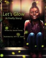 LET'S GLOW A FIREFLY STORY di KEZIAH FINNEY edito da LIGHTNING SOURCE UK LTD