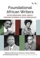 Foundational African Writers di Bhekizizwe Peterson, Khwezi Mkhize, Makhosazana Xaba edito da Wits University Press
