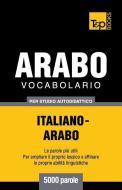 Vocabolario Italiano-Arabo per studio autodidattico - 5000 parole di Andrey Taranov edito da T&P BOOKS PUB LTD