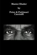Master Eluder di Peter Cacciolfi, Pattimari Cacciolfi edito da Lulu.com