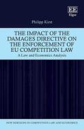 The Impact Of The Damages Directive On The Enforcement Of EU Competition Law di Philipp Kirst edito da Edward Elgar Publishing Ltd