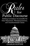 Rules for Public Discourse: Holding Lamakers Accountable for False Statements, Misrepresentations and Unsubstantiated Claims di Charles Hoppins edito da Western Research Institute Incorporated