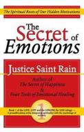 The Secret of Emotions: The Spiritual Roots of Our Hidden Motivations di Justice Saint Rain edito da Special Ideas