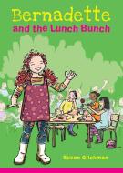 Bernadette And The Lunch Bunch di Susan Glickman edito da Second Story Press