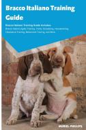 Bracco Italiano Training Guide Bracco Italiano Training Guide Includes: Bracco Italiano Agility Training, Tricks, Social di Muriel Phillips edito da LIGHTNING SOURCE INC