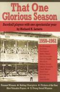 That One Glorious Season: Baseball Players with One Spectactular Year, 1950-1961 di Richard Letarte edito da Peter E. Randall Publisher