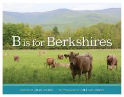 B Is for Berkshires di Joan Duris, Gillian Jones edito da ISLANDPORT PR