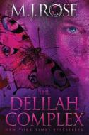 The Delilah Complex di M. J. Rose edito da Evil Eye Concepts, Incorporated