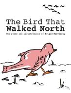 The Bird That Walked North di Brigid Morrissey edito da BOOKBABY