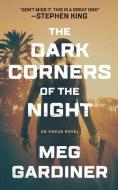 The Dark Corners of the Night di Meg Gardiner edito da BLACKSTONE PUB