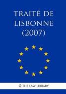 Traité de Lisbonne (2007) di The Law Library edito da Createspace Independent Publishing Platform
