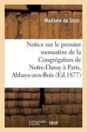 Notice Sur Le Premier Monastère de la Congrégation de Notre-Dame À Paris, Abbaye-Aux-Bois di de Stolz-M edito da Hachette Livre - Bnf