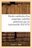 Paroles Medicales D'un Empirique Autrefois Poitrinaire Par Un Juriconsulte di SANS AUTEUR edito da Hachette Livre - BNF