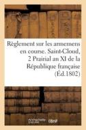 Reglement Sur Les Armemens En Course. Saint-Cloud Le 2 Prairial An XI De La Republique Francaise di SANS AUTEUR edito da Hachette Livre - BNF