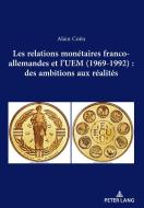 Les relations monétaires franco-allemandes et l¿UEM (1969-1992): des ambitions aux réalités di Alain Coën edito da Peter Lang