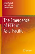 The Emergence of ETFs in Asia-Pacific di Adam Marszk, Ewa Lechman, Yasuyuki Kato edito da Springer-Verlag GmbH