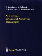 New Trends In Cerebral Aneurysm Management di Y. Yonekawa, Y. Sakurai, E. Keller edito da Springer Verlag Gmbh