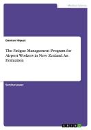 The Fatigue Management Program for Airport Workers in New Zealand. An Evaluation di Damien Hiquet edito da GRIN Verlag