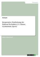 Kooperative Erarbeitung der Parkour-Techniken (11. Klasse, Gymnasium, Sport) di Anonym edito da GRIN Verlag